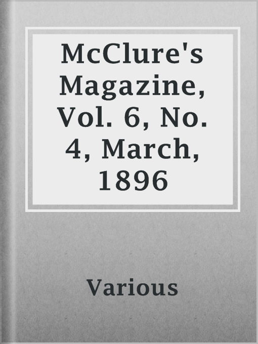 Title details for McClure's Magazine, Vol. 6, No. 4, March, 1896 by Various - Available